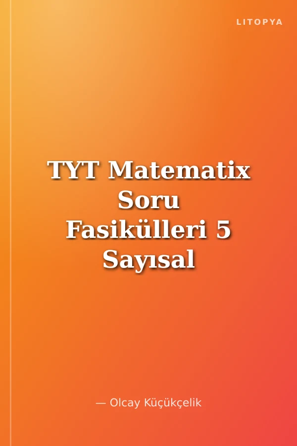 TYT Matematix Soru Fasikülleri 5 Sayısal Mantık ve Görsel Zeka