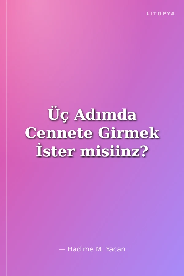 Üç Adımda Cennete Girmek İster misiinz?