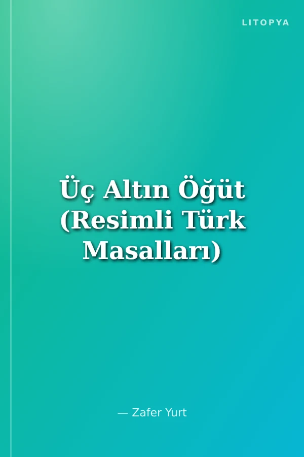 Üç Altın Öğüt (Resimli Türk Masalları)