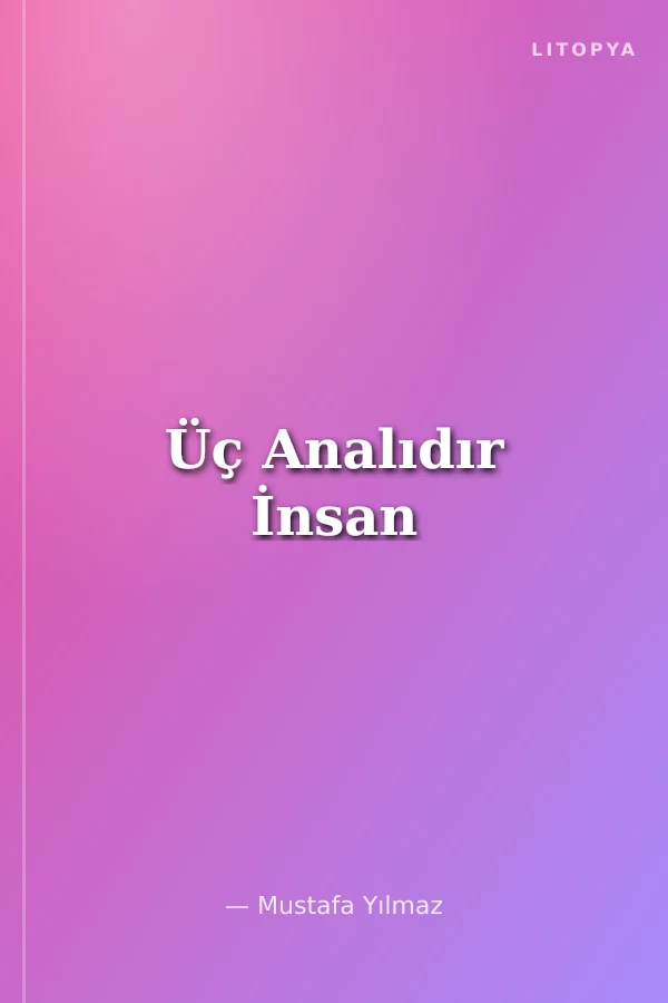 Üç Analıdır İnsan