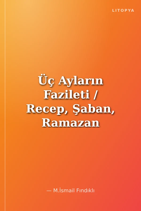 Üç Ayların Fazileti / Recep, Şaban, Ramazan