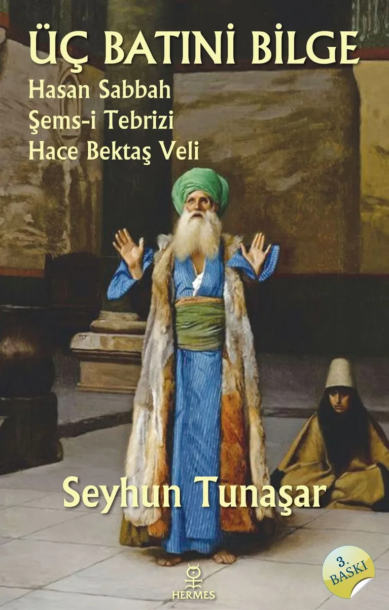 Üç Batıni Bilge Hasan Sabbah - Şems-i Tebrizi - Hace Bektaş Veli