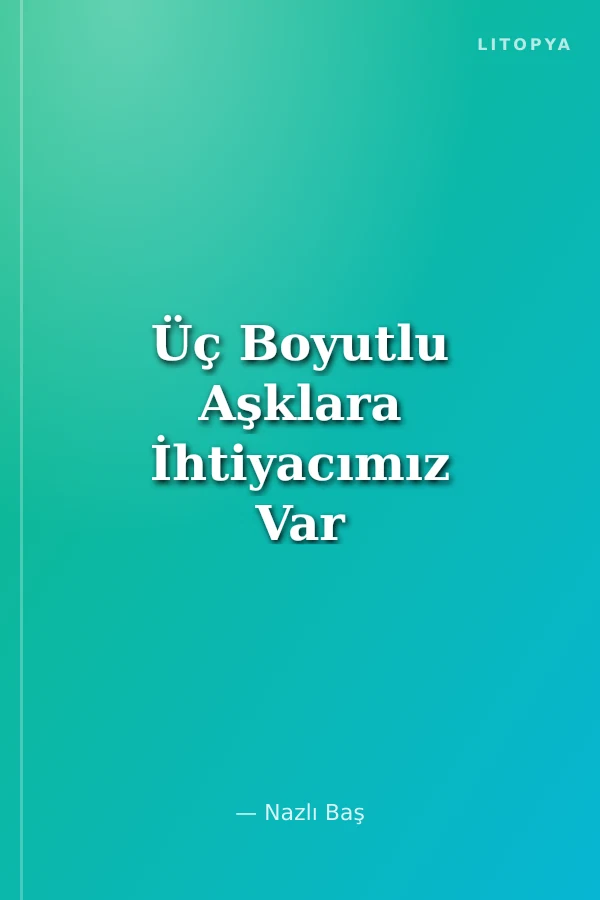Üç Boyutlu Aşklara İhtiyacımız Var Sarmasarışık