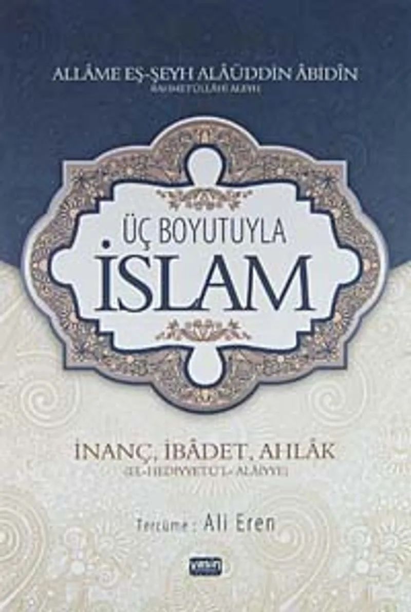 Üç Boyutuyla İslam İnanç, İbadet, Ahlak (El-Hediyyetü'l-Alaiyye)