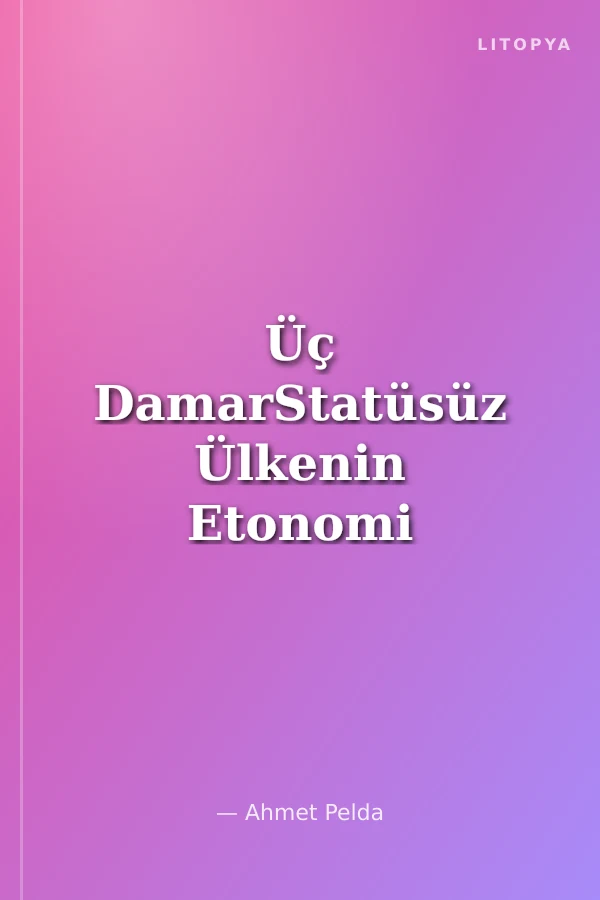 Üç DamarStatüsüz Ülkenin Etonomi GüncesiBirinci Cilt Su