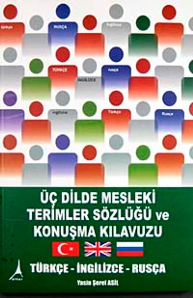 Üç Dilde Mesleki Terimler Sözlüğü ve Konuşma Kılavuzu Türkçe-İngilizce-Rusça