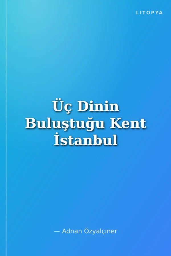 Üç Dinin Buluştuğu Kent İstanbul