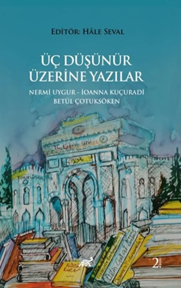 Üç Düşünür Üzeri̇ne Yazılar Nermi̇ Uygur - İoanna Kuçuradi̇ - Betül Çotuksöken