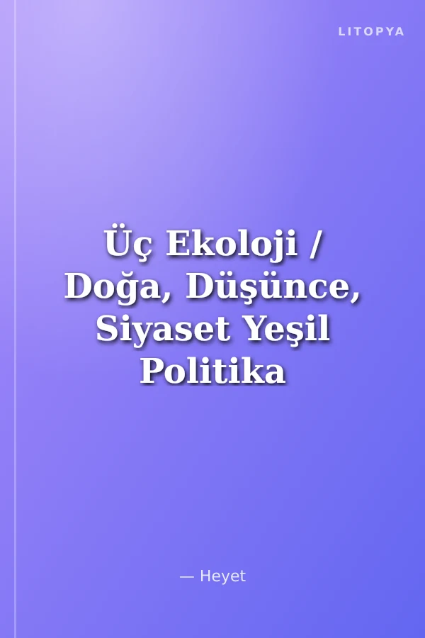 Üç Ekoloji / Doğa, Düşünce, Siyaset Yeşil Politika ve Düşünce Seçkisi-6 Yıl:2007