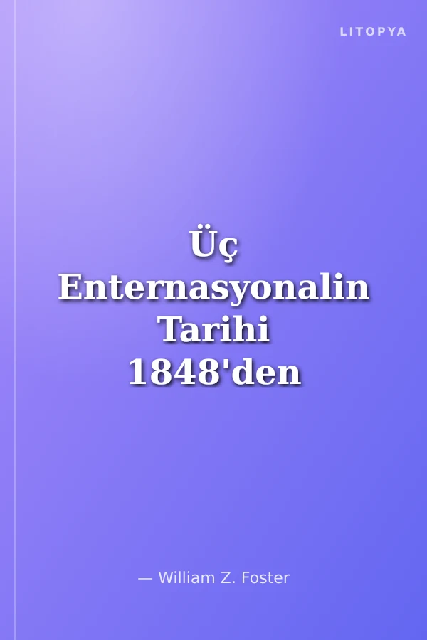 Üç Enternasyonalin Tarihi 1848'den 1955'e Dünya Sosyalist ve Komünist Hareketleri