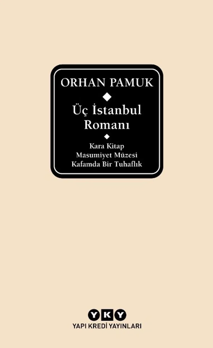Üç İstanbul Romanı (Kara Kitap - Masumiyet Müzesi - Kafamda Bir Tuhaflık)