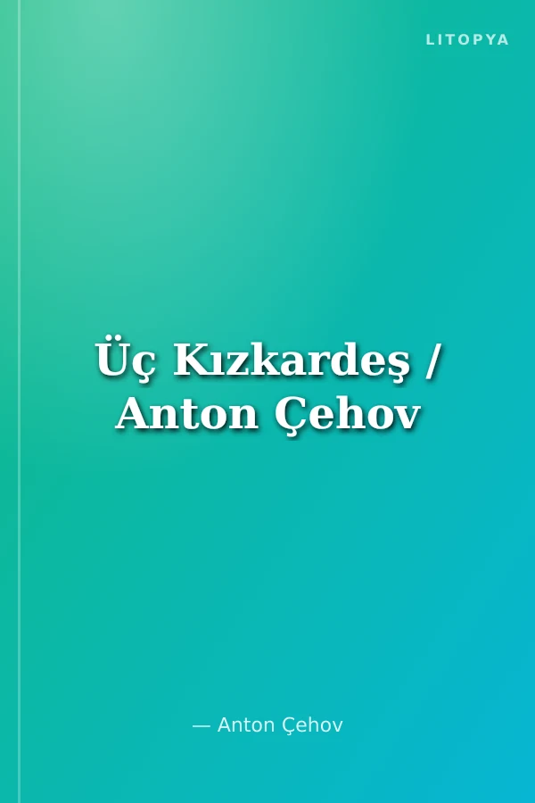 Üç Kızkardeş / Anton Çehov