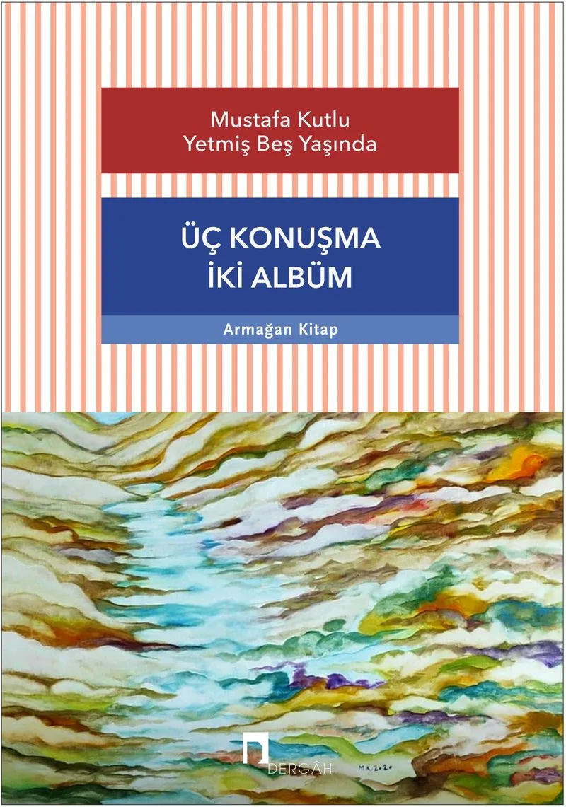 Üç Konuşma İki Albüm Mustafa Kutlu Yetmiş Beş Yaşında
