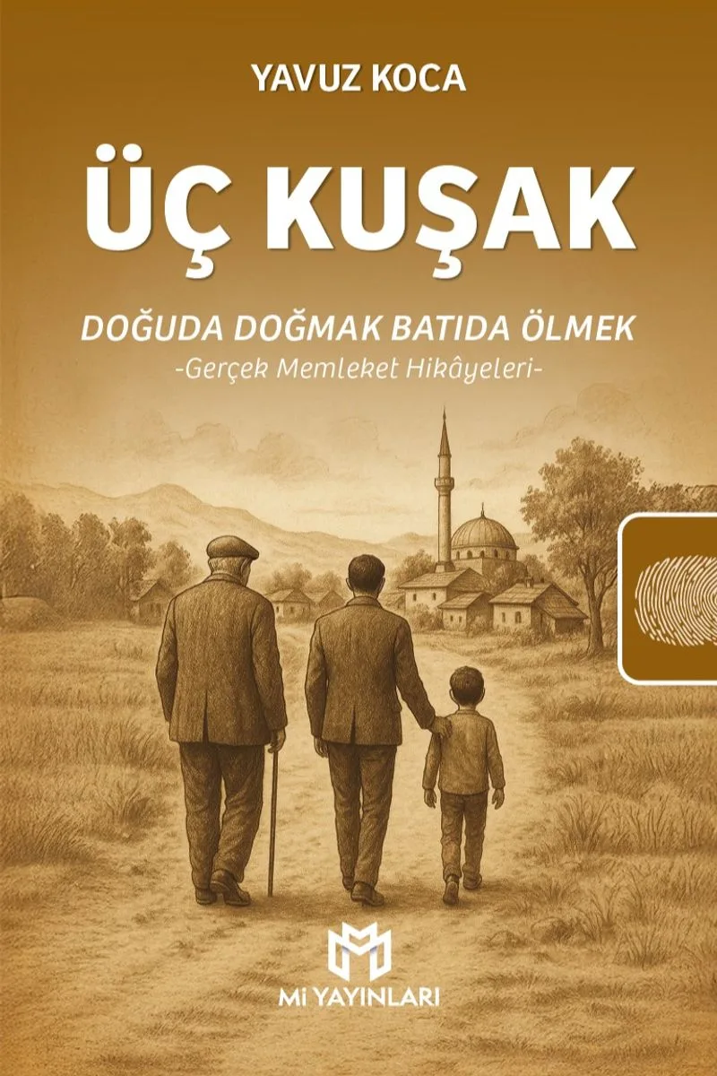 Üç Kuşak: Doğuda Doğmak Batıda Ölmek Gerçek Memleket Hikayeleri