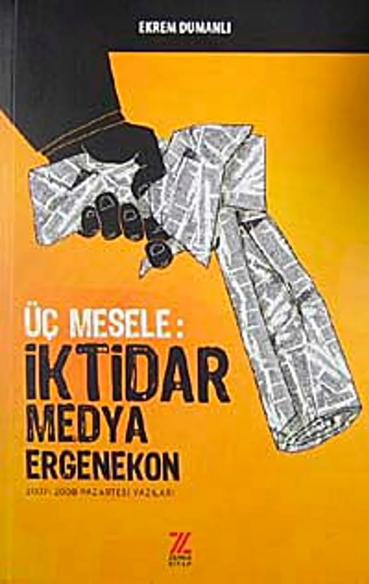 Üç Mesele: İktidar Medya Ergenekon 2007-2008 Pazartesi Yazıları