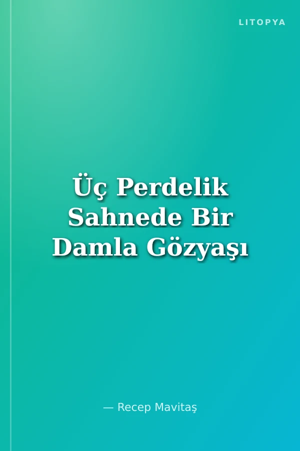Üç Perdelik Sahnede Bir Damla Gözyaşı