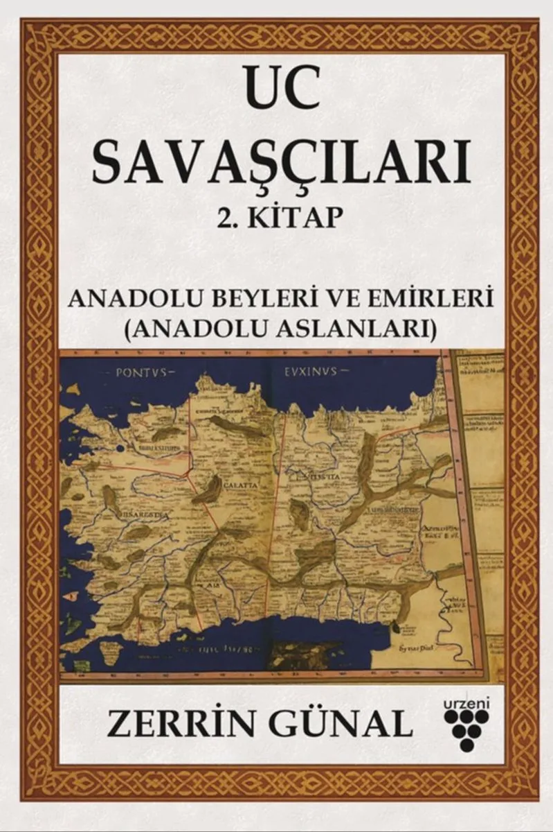 Uc Savaşçıları 2. Kitap Anadolu Beyleri Ve Emirleri (Anadolu Aslanları)