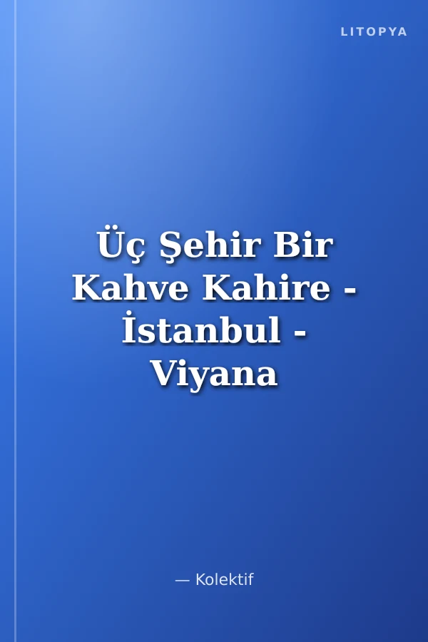 Üç Şehir Bir Kahve Kahire - İstanbul - Viyana