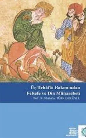 Üç Tehâfüt bakimindan felsefe ve din münasebeti