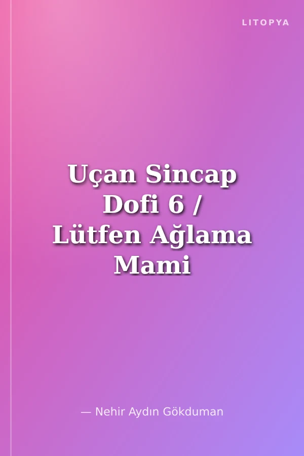 Uçan Sincap Dofi 6 / Lütfen Ağlama Mami
