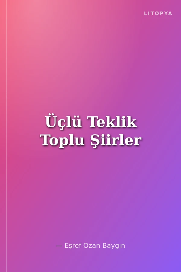 Üçlü Teklik Toplu Şiirler