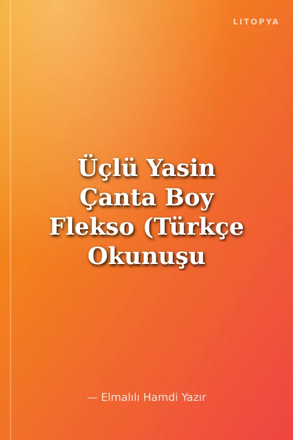 Üçlü Yasin Çanta Boy Flekso (Türkçe Okunuşu ve Açıklaması)
