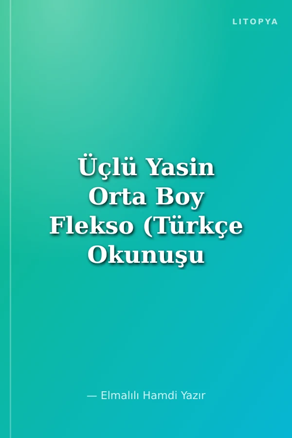 Üçlü Yasin Orta Boy Flekso (Türkçe Okunuşu ve Açıklaması)