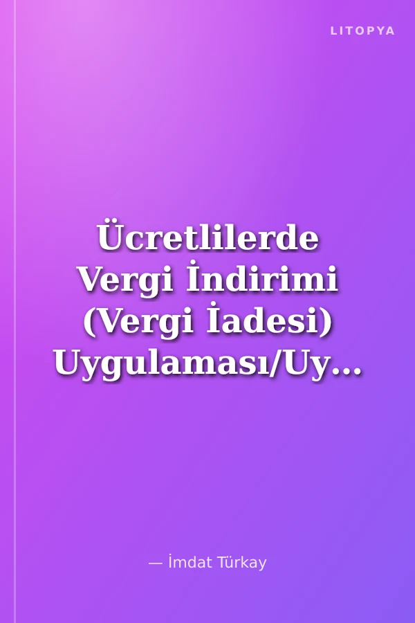 Ücretlilerde Vergi İndirimi (Vergi İadesi) Uygulaması/Uygulama El Kitabı