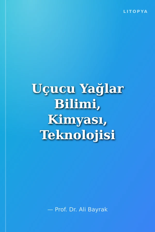 Uçucu Yağlar Bilimi, Kimyası, Teknolojisi ve Tedavide Kullanımı