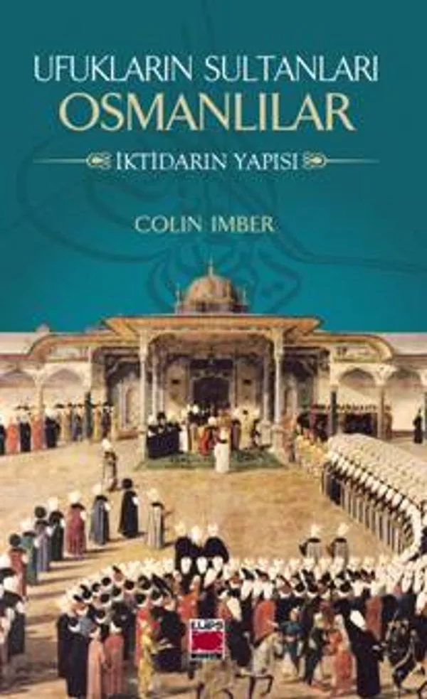 Ufukların Sultanları Osmanlılar İktidarın Yapısı