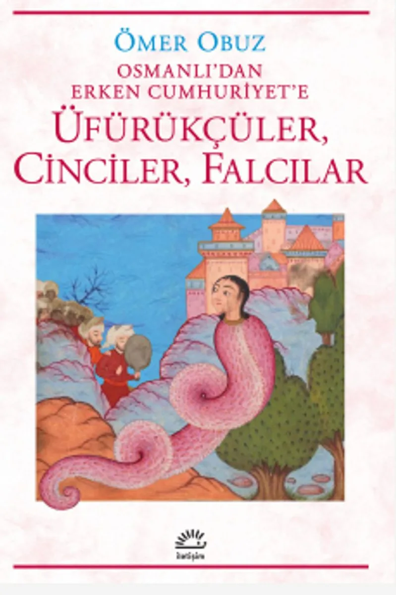 Üfürükçüler, Cinciler, Falcılar Osmanlı'dan Erken Cumhuriyet'e