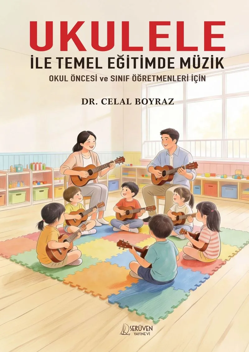 Ukulele İle Temel Eğitimde Müzik Okul Öncesi ve Sınıf Öğretmenleri İçin