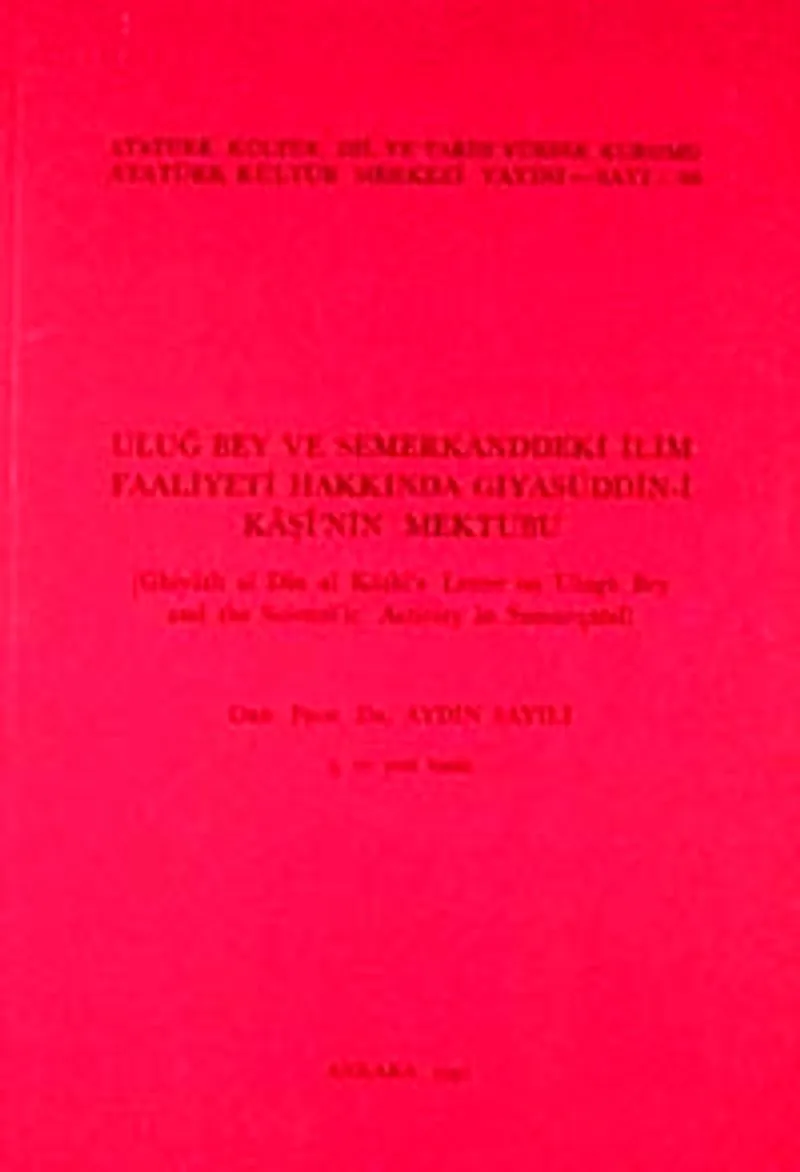 Uluğ Bey ve Semerkand'daki İlim Faaliyetleri Hakkında Gıyaseddün-i Kaşi'nin Mektubu / Ghiyath al Din al Kashi's Letter on Ulugh Bey and Scientific Activity in Samarqand