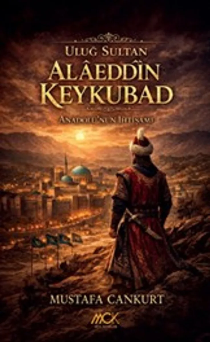 Uluğ Sultan Alaeddîn Keykubad Anadolu'nun İhtişamı