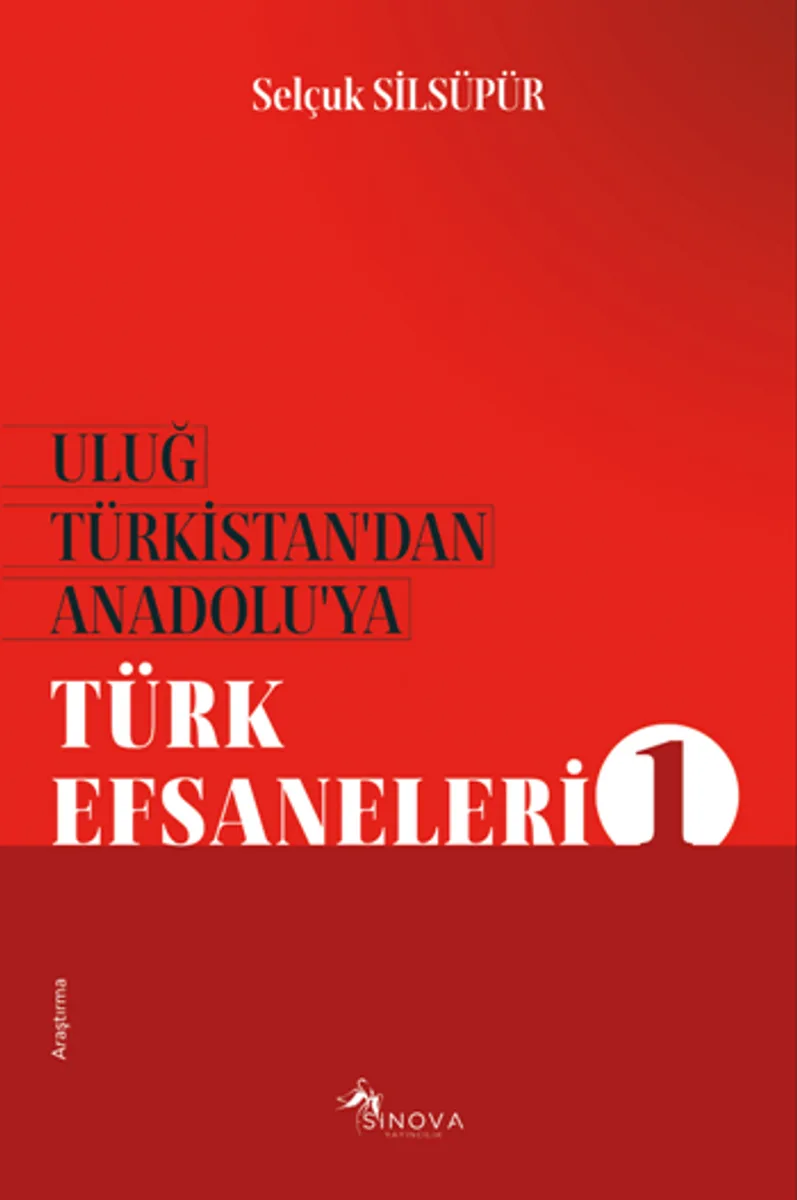 Uluğ Türkistan'dan Anadolu'ya Türk Efsaneleri 1