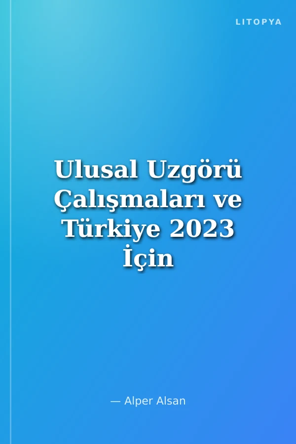 Ulusal Uzgörü Çalışmaları ve Türkiye 2023 İçin Bir Yöntem Önerisi