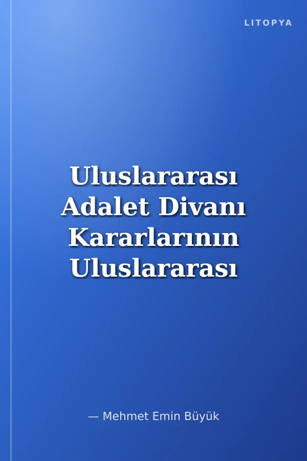 Uluslararası Adalet Divanı Kararlarının Uluslararası Hukukun Gelişimine Etkisi