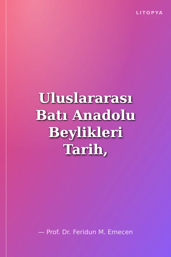 Uluslararası Batı Anadolu Beylikleri Tarih, Kültür ve Medeniyeti Sempozyumu-IV: Saruhanoğulları Beyliği Bildiriler