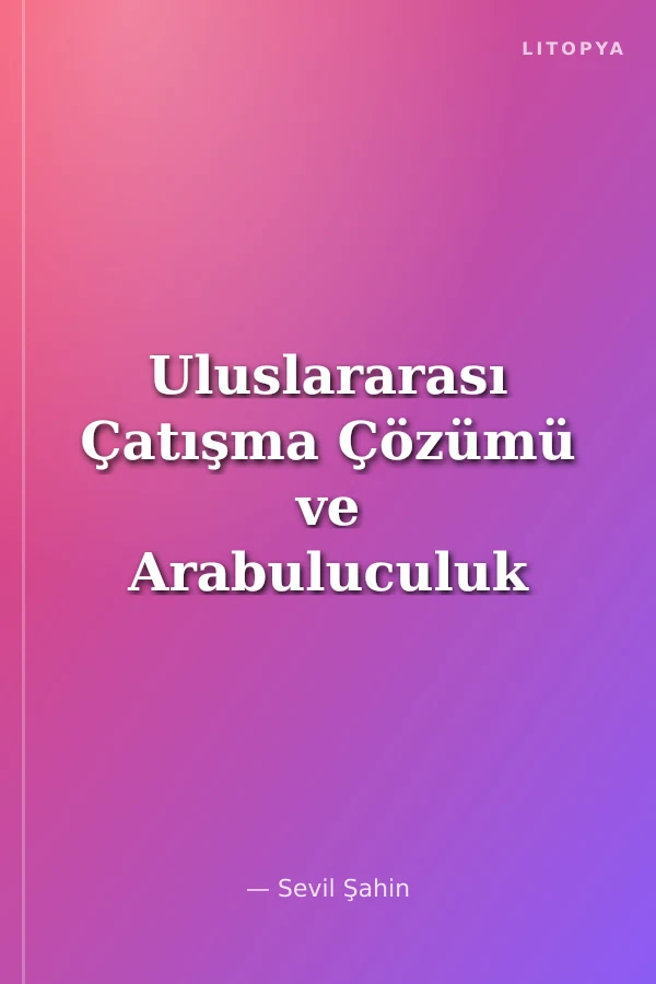 Uluslararası Çatışma Çözümü ve Arabuluculuk Kıbrıs Sorununda BM Genel Sekreterlerinin Arabuluculuk Çabaları
