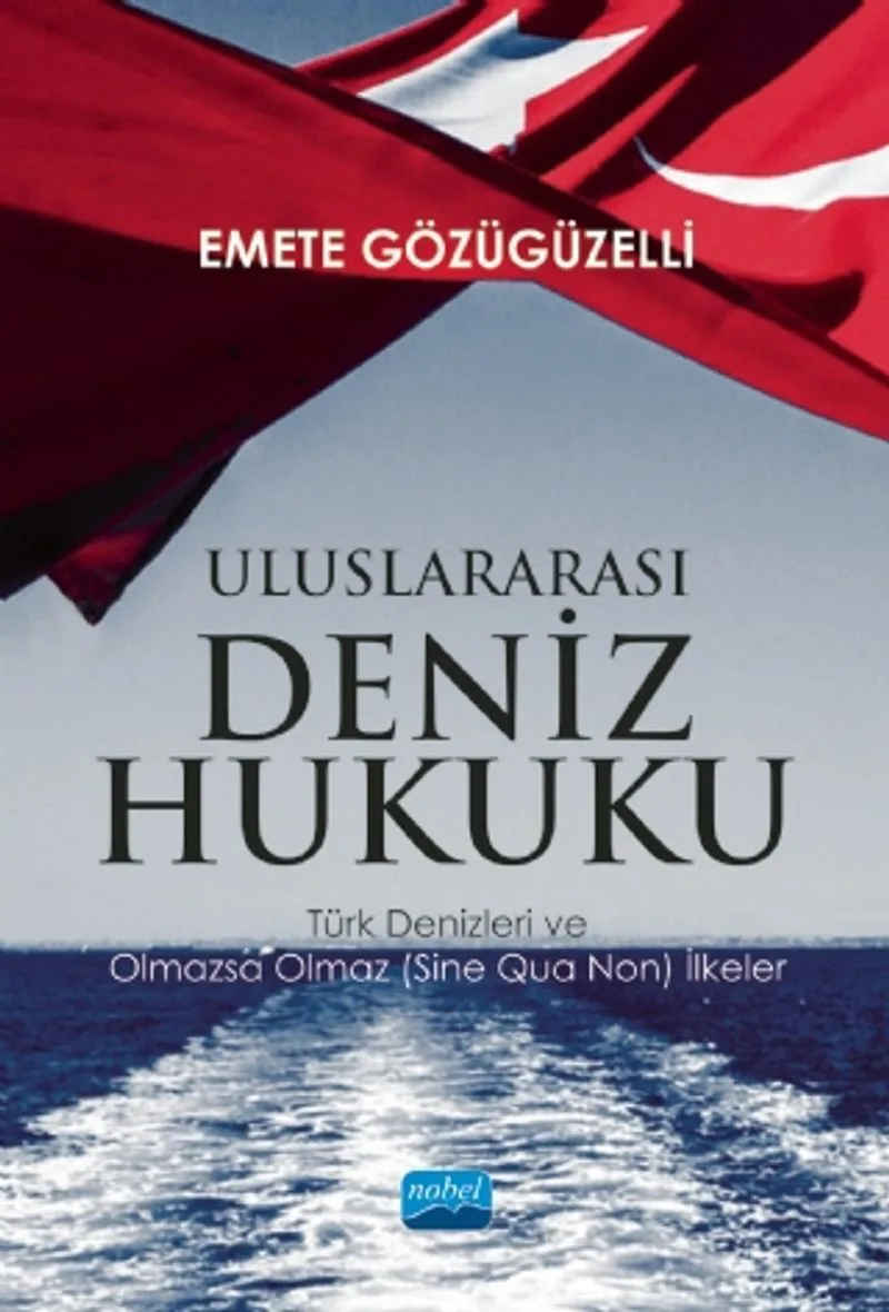Uluslararası Deniz Hukuku Türk Denizleri ve Olmazsa Olmaz (Sine Qua Non) İlkeler