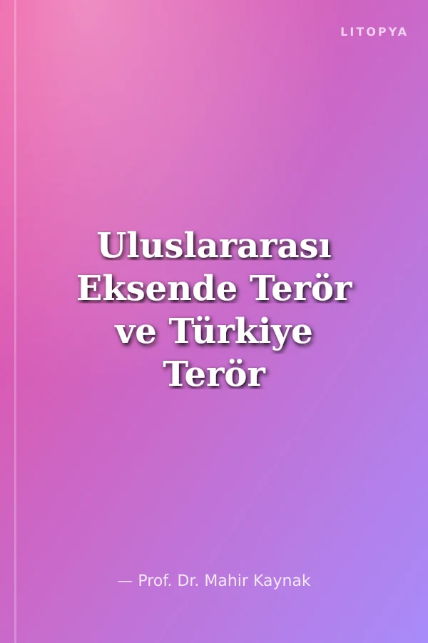 Uluslararası Eksende Terör ve Türkiye Terör Nasıl Bitirilir?