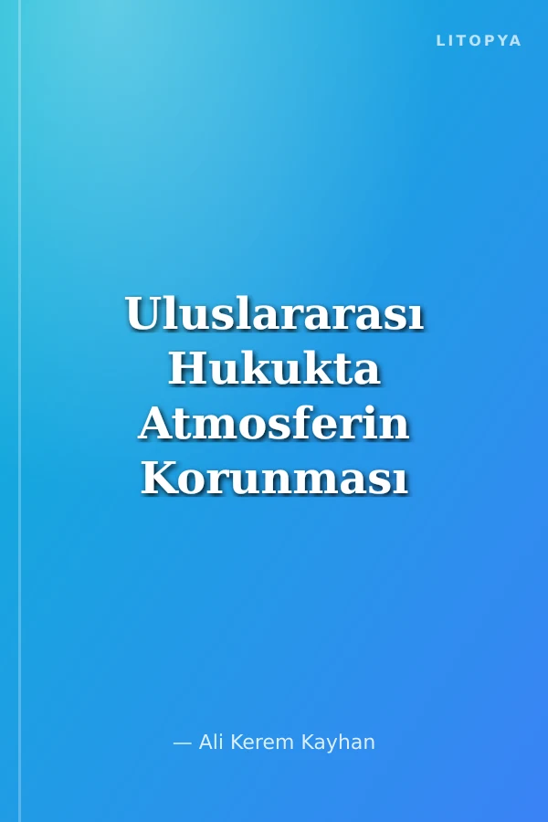 Uluslararası Hukukta Atmosferin Korunması ve Devletlerin Sorumluluğu