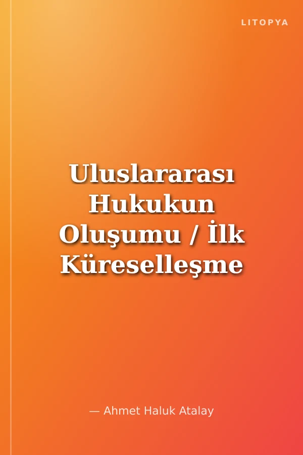 Uluslararası Hukukun Oluşumu / İlk Küreselleşme Dönemi 1492-1648