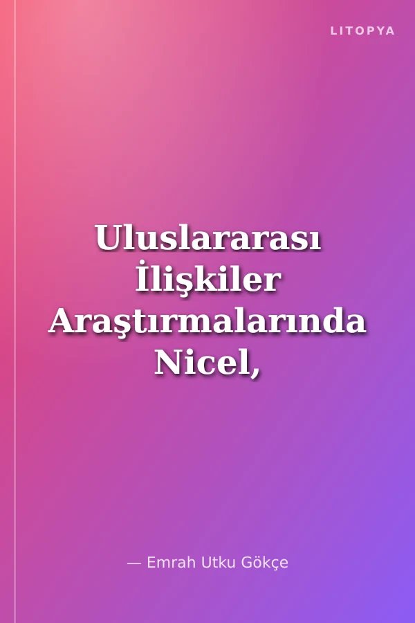 Uluslararası İlişkiler Araştırmalarında Nicel, Nitel ve Karma Yöntemler