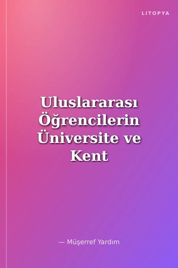 Uluslararası Öğrencilerin Üniversite ve Kent Hayatına Uyumları