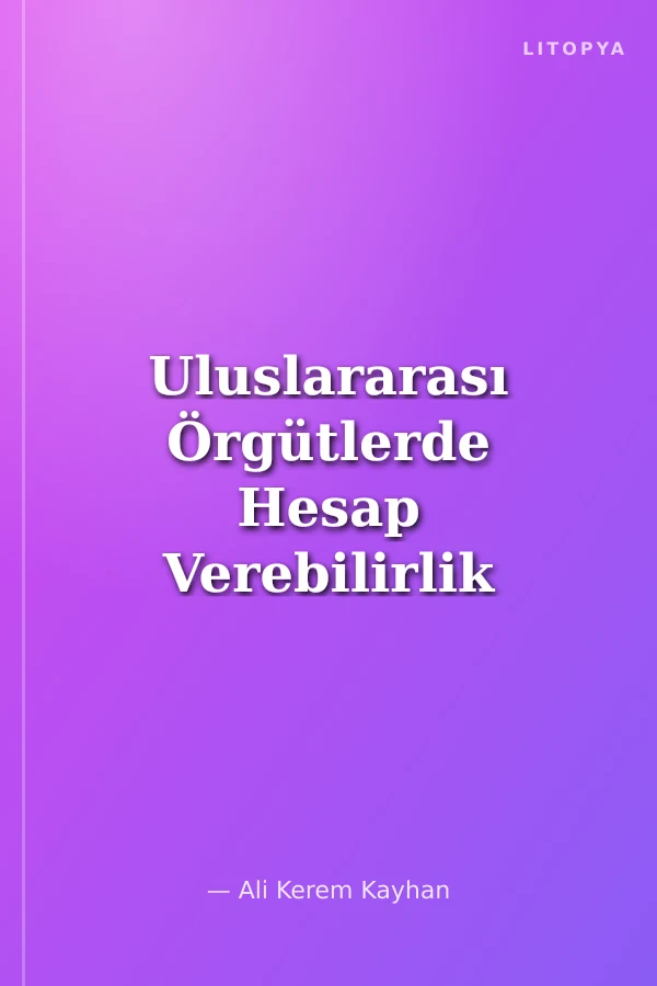 Uluslararası Örgütlerde Hesap Verebilirlik Arayışı: Dünya Bankası Teftiş Paneli Örneği