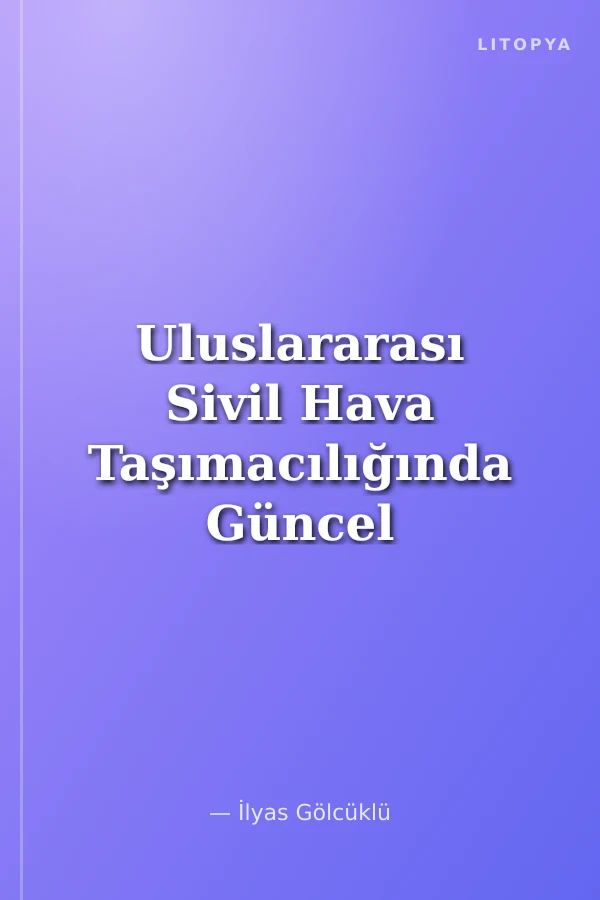 Uluslararası Sivil Hava Taşımacılığında Güncel Gelişmeler Konferansı Tam Metin Bildiri Kitabı 11 Haziran 2020