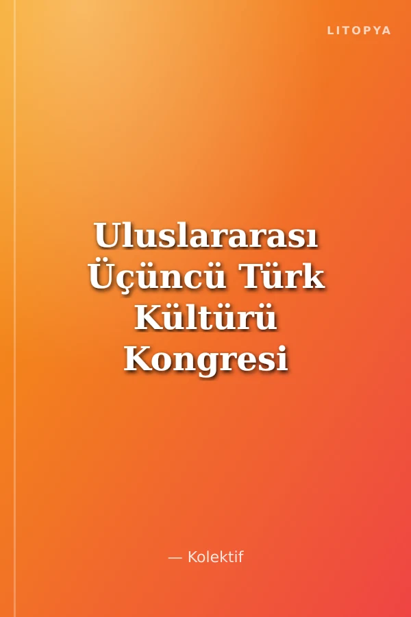 Uluslararası Üçüncü Türk Kültürü Kongresi Bildirileri 25-29 Eylül 1993 Ankara (Cilt-1)