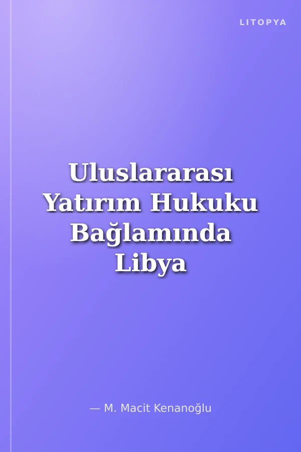 Uluslararası Yatırım Hukuku Bağlamında Libya Krizi