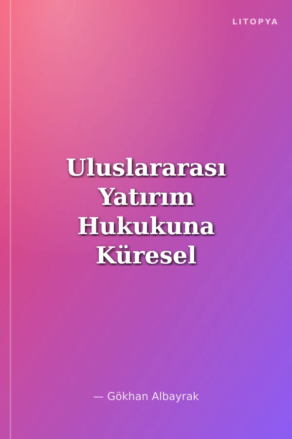 Uluslararası Yatırım Hukukuna Küresel Anayasacılık Yaklaşımı